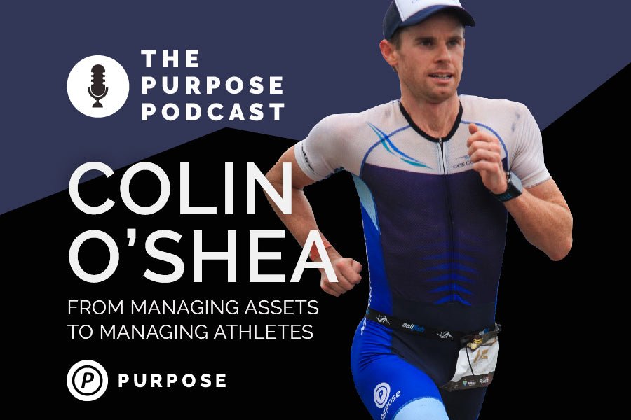 The PURPOSE Podcast: Colin O&#8217;Shea, from managing assets to managing athletes