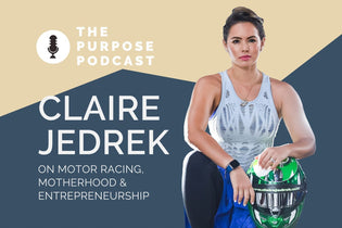  The PURPOSE Podcast: Claire Jedrek, on motor racing, motherhood and entrepreneurship